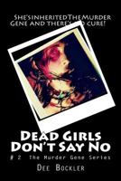 Dead Girls Don't Say No!: The Murder Gene Series 1523936398 Book Cover