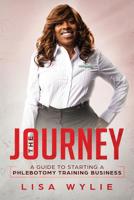 The Jouney : A Guide to Starting a Phlebotomy Training Business 1092865799 Book Cover