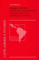 Struggle of the Poor: Neighborhood Organization and Clientelist Practice in a Quito Squatter Settlement (Latin America Studies) 9070280264 Book Cover