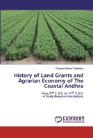 History of Land Grants and Agrarian Economy of The Coastal Andhra: From 2nd C. B.C. to 11th C.A.D. - A Study Based on Inscriptions 6200441073 Book Cover