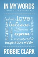 In My Words: Stories of an Autistic Boy 1514489805 Book Cover