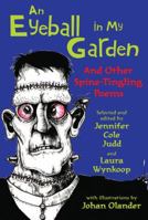 An Eyeball in My Garden and Other Spine-Tingling Poems 0761456554 Book Cover