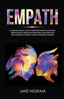 Empath: A Complete Survival Guide to Understand Empaths and Develop Empathic Abilities, Improve Your Emotional Intelligence and Learn Strategies to Protect Yourself from Energy Vampires 180109814X Book Cover