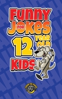 Funny Jokes for 12 Year Old Kids: 100+ Crazy Jokes That Will Make You Laugh Out Loud! 1953884229 Book Cover