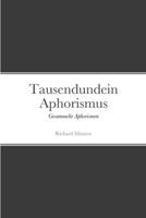 Tausendundein Aphorismus: Gesammelte Aphorismen 1447769619 Book Cover