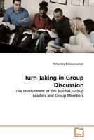 Turn Taking in Group Discussion: The Involvement of the Teacher, Group Leaders and Group Members 3639178920 Book Cover