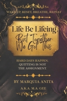 Life Be Lifeing, But Together We Got This: Hard Days Happen. Quitting Is Not the Assignment. B0H1SXB9NW Book Cover