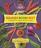 Squash Boom Beet: An Alphabet for Healthy, Adventurous Eaters 0996853006 Book Cover