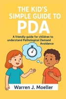 The Kid’s Simple Guide to PDA: A friendly guide for children to understand Pathological Demand Avoidance B0FQ3D9725 Book Cover