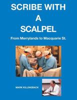 Scribe with a Scalpel: From Merrylands to Macquarie St. 1524522384 Book Cover