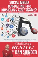 Social Media Marketing for Musicians That Works!: Vol III. The Hashtag Hustle 1794185925 Book Cover