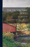 The Olden Time Series: Gleanings Chiefly From Old Newspapers of Boston and Salem, Massachusetts 1018255494 Book Cover