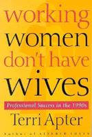 Working Women Don't Have Wives: Professional Success in the 1990s 0312125607 Book Cover