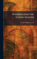 Washington the Young Leader 1026073510 Book Cover