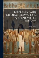 Babylonian And Oriental Excavations And Early Bible History 1245705296 Book Cover