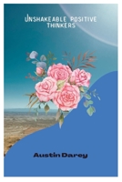 Unshakeable positive thinkers: How to become a great positive thinker B0BGFCY8VL Book Cover