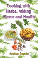 Cooking with Herbs: Adding Flavor and Health B0C425KRG1 Book Cover