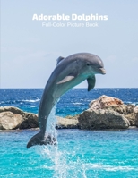 Adorable Dolphin Full-Color Picture Book: Dolphin Picture Book for Children, Seniors and Alzheimer's Patients -Mammals Wildlife Nature 1673655157 Book Cover
