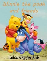 Colouring for Kids Winnie the Pooh and Friends: Winnie the Pooh Colouring Book for Young Kids Aged 3+ Great Images of Winnie and His Friends from 100 Acre Wood. A4 52 Pages to Colour. 1530768756 Book Cover