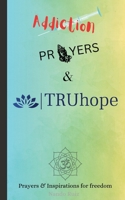 Addiction, Prayers & TRUhope: Authors edition B0DZ6FF5XJ Book Cover