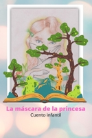 La máscara de la princesa: Cuento infantil B08QSDRHP3 Book Cover
