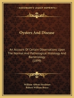 Oysters and Disease: An Account of Certain Observations Upon the Normal and Pathological Histology and Bacteriology 1166932486 Book Cover