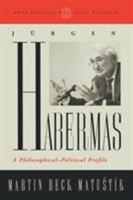 Jurgen Habermas: A Philosophical-Political Profile (20th Century Political Thinkers) 0742507971 Book Cover