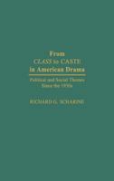 From Class to Caste in American Drama: Political and Social Themes Since the 1930s (Contributions in Drama and Theatre Studies) 0313267375 Book Cover