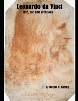 Leonardo da Vinci: Life, Love and Creations 1692668617 Book Cover