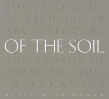 Of the Soil: Photographs of Vernacular Architecture and Stories of Changing Times in Arkansas 1557286590 Book Cover