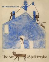 Between Worlds: The Art of Bill Traylor 0691182671 Book Cover