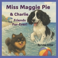 Miss Maggie Pie and Charlie Friends Fur-Ever! B0G7BXC9DB Book Cover