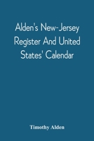 Alden's New-Jersey Register and United States' Calendar: For the Year of Our Lord, 1811, the Thirty Fifth, Till the Fourth of July, of American Independence, with an Ephemeris and Various Interesting  1275723128 Book Cover