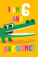 I'm 6 And Awesome: Crocodile Journal To Write In For 6 Year Old Girls & Boys, 100 Pages, Blank Lined Notebook, 6x9 Unique Birthday Diary, Kids Composition Book, Cute Crocodile Cover 1091047936 Book Cover