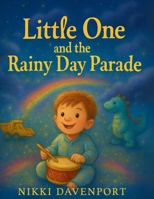 Little One and the Rainy Day Parade B0FMQ7QZH3 Book Cover