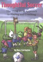 Thoughtful Soccer: The Think First Approach to Playing and Coaching 1591640164 Book Cover