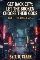 Get Back City: Let The Broken Name Their Gods B0H8NWYHT5 Book Cover