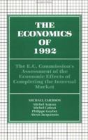 The Economics of 1992: The E.C. Commission's Assessment of the Economic Effects of Completing the Internal Market 0198772947 Book Cover