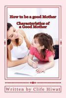 How to be a good Mother 1482043521 Book Cover