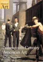 Nineteenth-Century American Art (Oxford History of Art) 0192842250 Book Cover