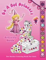 Do A Dot Princess Activity Book: Dot Marker Coloring Book for Girls, Kids Ages 4-8 Fun With Daubers And Dabbers! B08M8Y5HZR Book Cover