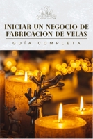Inicie un negocio de fabricación de velas hoy: Guía completa para hacer velas para principiantes B0CDJZDQMC Book Cover