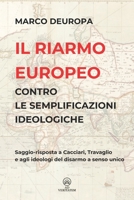 Il riarmo europeo contro le semplificazioni ideologiche: Saggio-risposta a Cacciari, Travaglio e agli ideologi del disarmo a senso unico (L'Europa nella tempesta) (Italian Edition) B0FLCRW2QN Book Cover