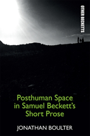 Posthuman Space in Samuel Beckett's Short Prose 1474430260 Book Cover