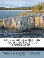 Gols Gamle Stavkirke Og Hovestuen Paa Bygdø Kongsgaard... 1022397842 Book Cover