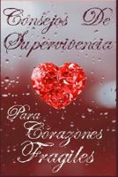 Consejos de Supervivencia para Corazones Frágiles (Spanish Edition) 1090218605 Book Cover