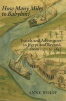 How Many Miles to Babylon?: Travels and Adventures to Egypt and Beyond, From 1300 to 1640 0853236682 Book Cover