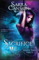 Sacrifice Me, Season Two: Part 1 (Episodes 1-3) (Sacrifice Me Seasons) 1624210562 Book Cover