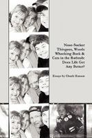 Nose Sucker Thingees, Weeds Whacking Back & Cats in the Bathtub: Does Life Get Any Better? 0557492602 Book Cover