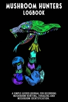 Mushroom Hunters Logbook: Snake Fungus Featured Cover. 120 page illustrated journal with note and sketch sections. Guided for foraging and mushroom and fungus identification. 1654773271 Book Cover